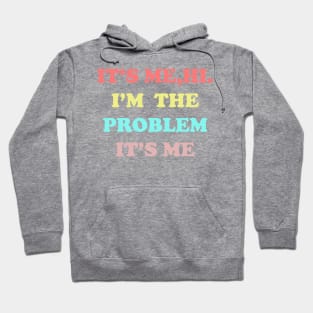 IT'S ME HI I'M THE PROBLEM IT'S ME Hoodie